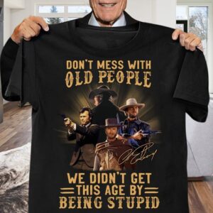 Clint Eastwood Don't Mess With Old People Shirt Black Unisex